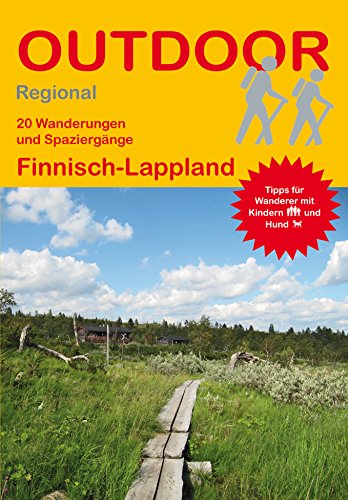 20 Wanderungen und Spaziergänge Finnisch-Lappland: GPS-Tracks zum Download. Tipps für Wanderer mit Kindern und Hund (Outdoor Regional, Band 348)